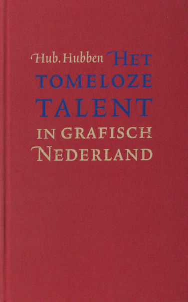 Hubben, Huub. Het tomeloze talent in grafisch Nederland.