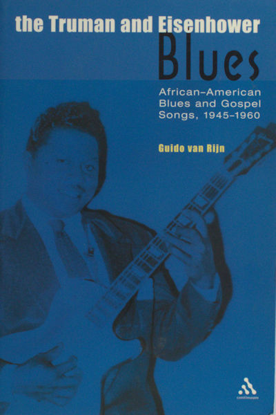 Rijn, Guido van. The Truman and Eisenhower Blues. african-American Blues and Gospel Song, 1945-1960.