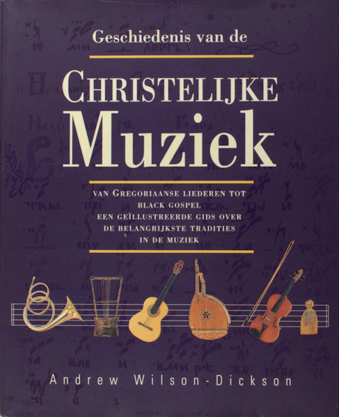 Wolson-Dickson, Andrew. Geschiedenis van de christelijke muziek. Van Gregoriaans tot gospel geillustreerde gids voor de voornaamste tradities van muziek voor de eredienst.