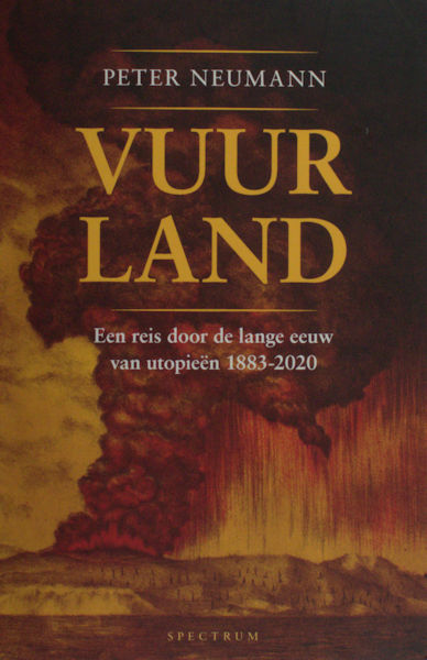 Neumann, Peter. Vuurland. Een reis door de lange eeuw van utopieën 1883-2020.