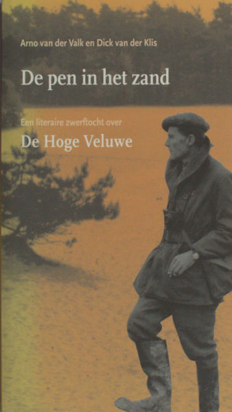 Valk, Arno van der. De pen in het zand. Een literaire zwerftocht over De Hoge Veluwe.
