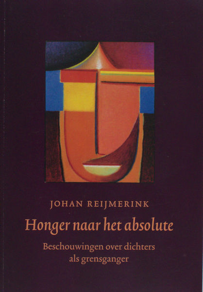 Reijmerink, Johan. Honger naar het absolute. Beschouwingen over dichters als grensgangers.