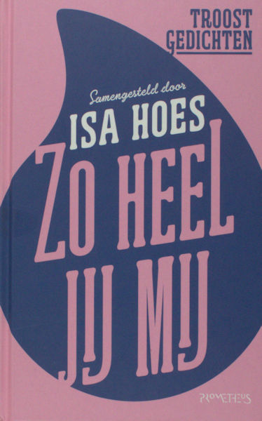 Hoes, Isa (samenstelling). Zo heel jij mij. Troost gedichten.