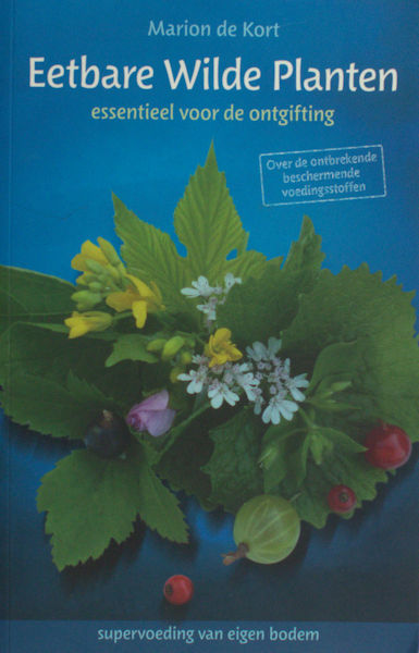Kort, Marion de. Eetbare wilde planten. Essentieel voor de ontgifting.