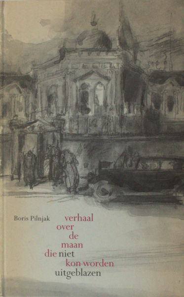 Piljnak, Boris. Verhaal over de maan die niet kon worden uitgeblazen.