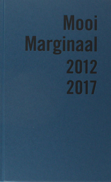 Mooi Marginaal 2012-2017. De mooiste Nederlandse en Vlaamse bibliofiele en marginale uitgaven.