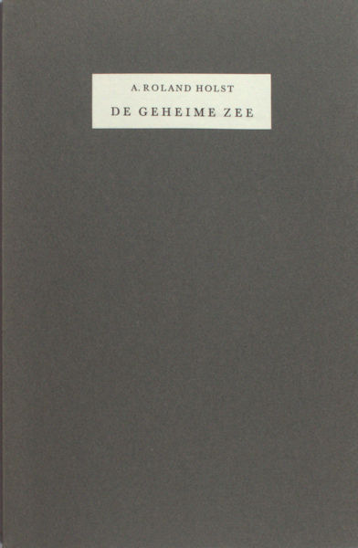 Roland Holst, A. De geheime zee.