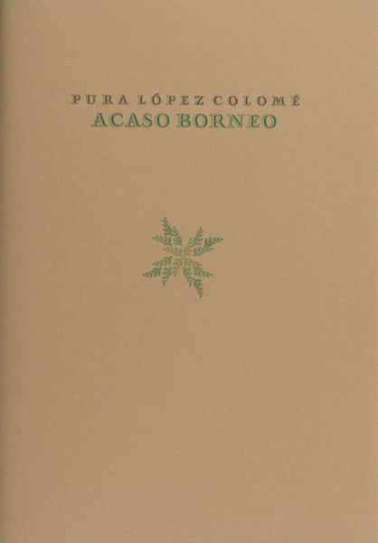 López Colomé, Pura. Acaso Borneo.