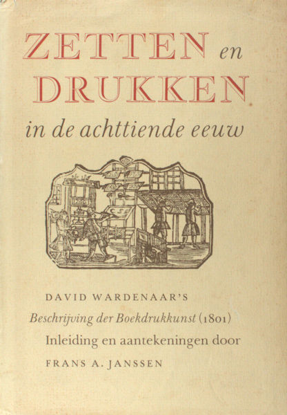 Janssen, Frans A. Zetten en drukken in de achttiende eeuw. David Wardenaar's Beschrijving der Boekdrukkunst (1801).