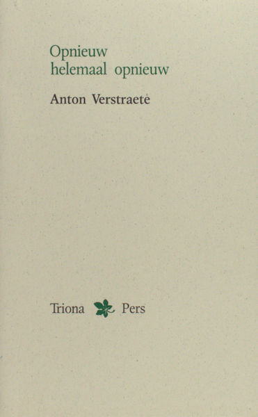 Verstraete, Anton. Opnieuw, helemaal opnieuw.