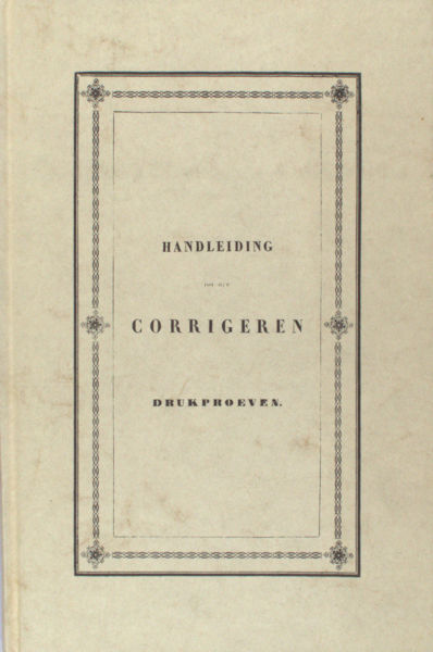 Schinkel, A.D. Handleiding tot het corrigeren van drukproeven, benevens eenge aanwijzing der meest gebruikelijke lettersoorten, met derzelver Hollandsche benamingen.