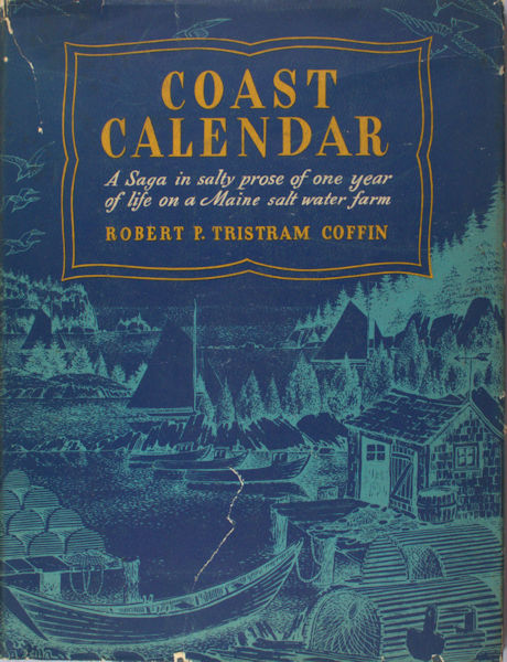 Coffin, Robert T. Tristam.  Coast Calendar - A Saga in Salty Prose of One Year of Life on a Maine Saltwater Farm.