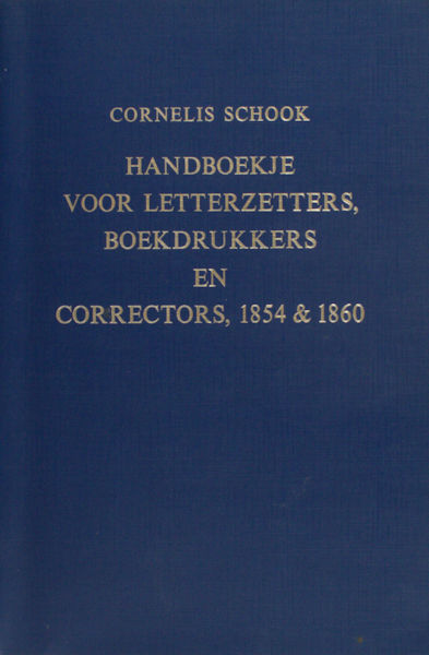 Schook, Cornelis Handboekje voor letterzetters, boekdrukkers en correctors, 1854 & 1860. Fotoherdruk, voorzien van een inleiding en gegisters op personen en termen uit het handboekje door Frans A. Janssen.