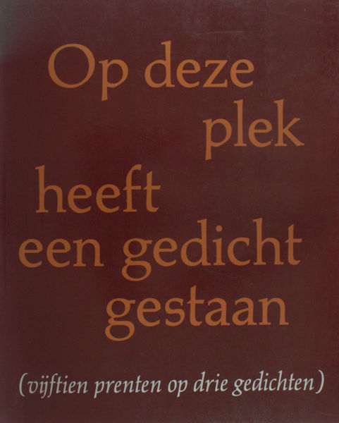 Colmjon, Godert e.a. Op deze plek heeft een gedicht gestaan (vijftien prenten op drie gedichten).