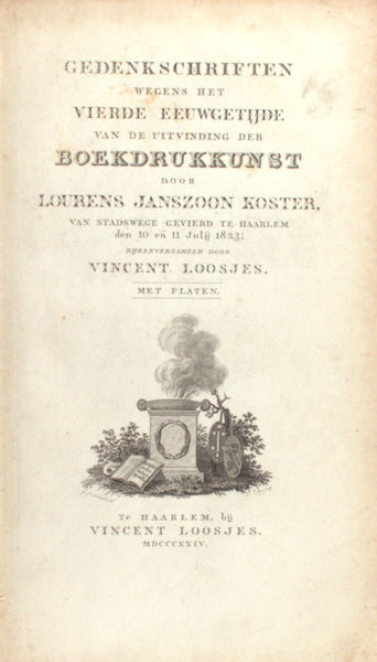 Loosjes, Vincent. Gedenkschriften wegens het Vierde eeeuwgetijde van de uitvinding der Boekdrukkunst door Llourens Janszoon Koster van stadswege gevierd te Haarlem den 10 en 11 Julij 1823.