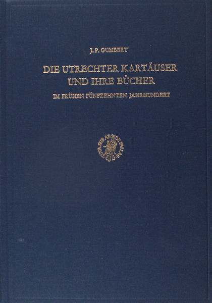 Gumbert, J.P. Die Utrechter Kartauser und ihre Bucher im fruhen funfzehnten Jahrhundert.