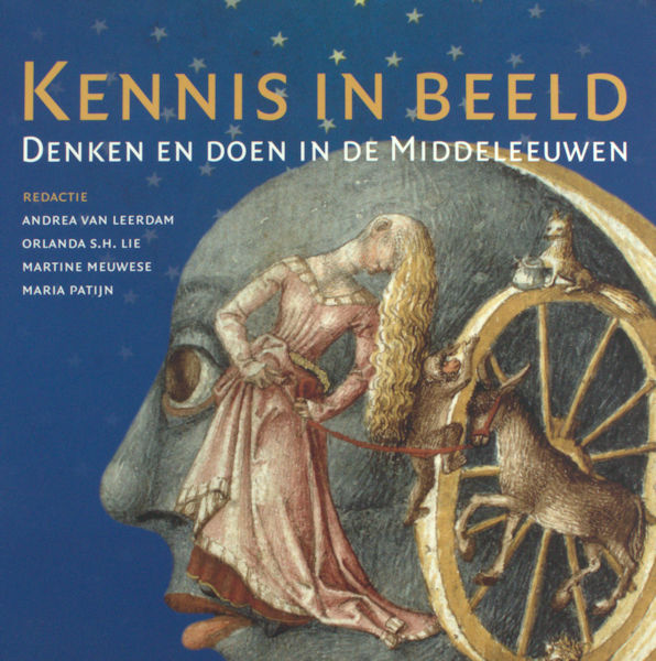 Leerdam, Andrea van e.a. Kennis in beeld. Denken en doen in de Middeleeuwen.