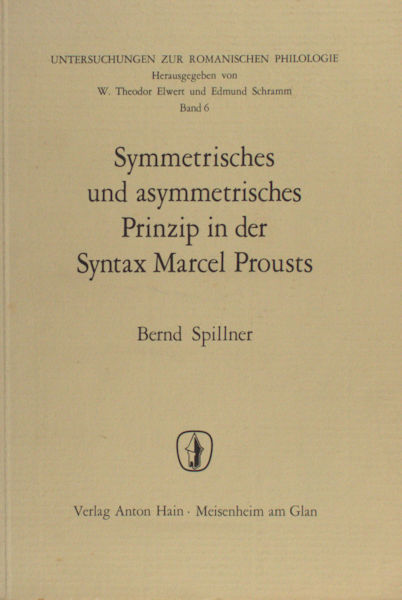 Spillner, Bernd. Symmetrisches und asymmetriches Prinzip in der Syntax Marcel Prousts. Ein Beitrag zur Geschichte des französischen Prosastils.