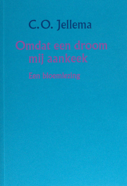 Jellema, C.O. Omdat een droom mij aankeek. Een bloemlezing.