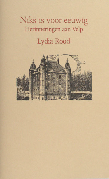 Rood, Lydia. Niks is voor eeuwig. Herinneringen aan Velp.
