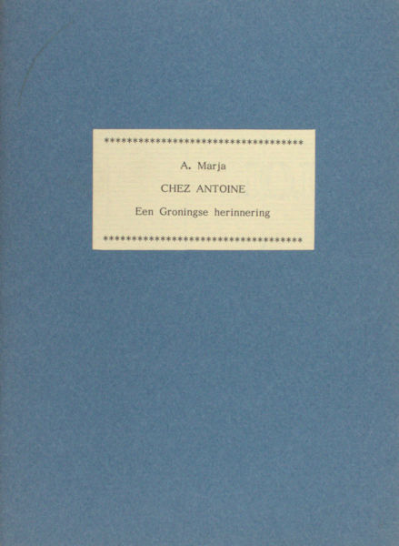 Marja, A. (= A.T. Mooij). Chez Antoine. Een Groningse herinnering.