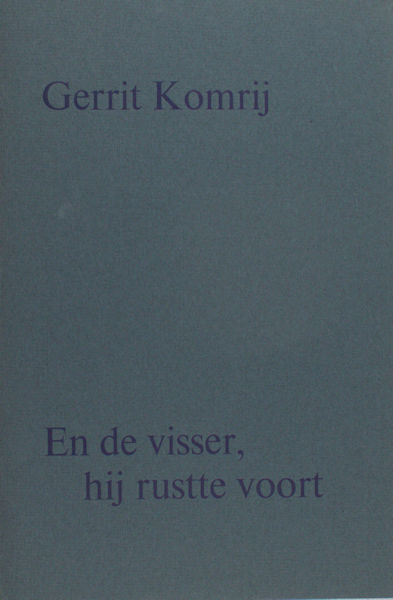 Komrij, Gerrit. En de visser, hij rustte voort.