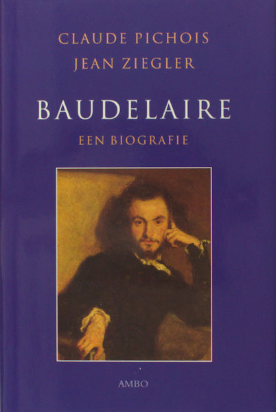 Pichois, Claude & Jean Ziegler. Baudelaire. Een biografie.