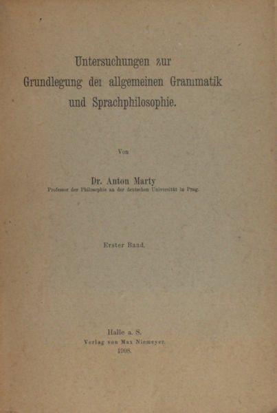 Marty, Anton. Untersuchungen zur Grundlegung der allgemeinen Grammatik und Sprachphilosophie.