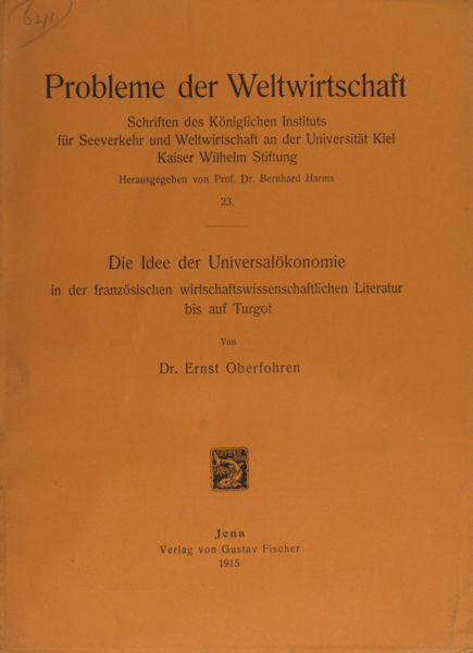 Oberfohren, Ernst. Die Idee der Universalökonomie in der französischen wirtschaftswissenschaftlichen Literatur bis auf Turgot.