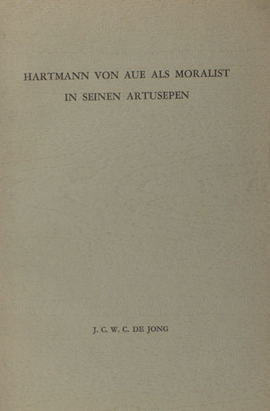 Jong, J.C.W.C. de. Hartmann van Aue als Moralist in seinen Artusepen.