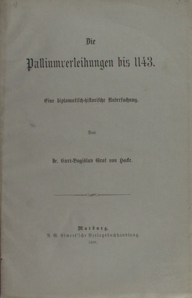 Hacke, Curt-Bogislav von. Die Palliumverleihungen bis 1142.