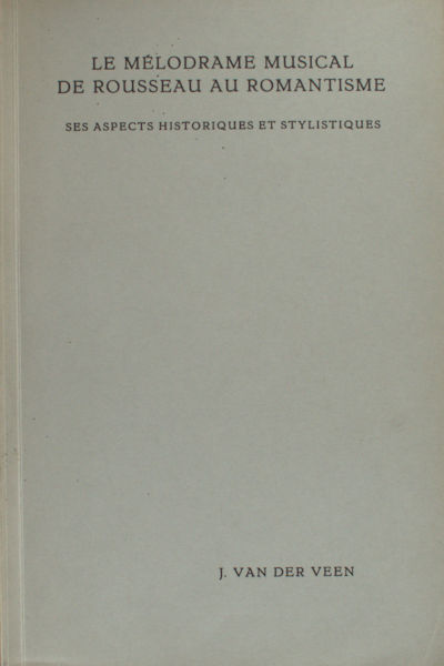 Veen, J. van der. Le mélodrame musical de Rousseau au Romantisme.