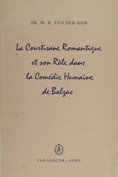 Gun, W.H. van der. La courtisane romantique et son rôle dans la Comédie Humaine de Balzac.