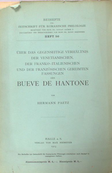 Paetz, Hermann. Über das gegenseitige Verhältnis der venetianischen, der franko-italienischen und der französisichen gereimten Fassungen des Bueve de Hantone.