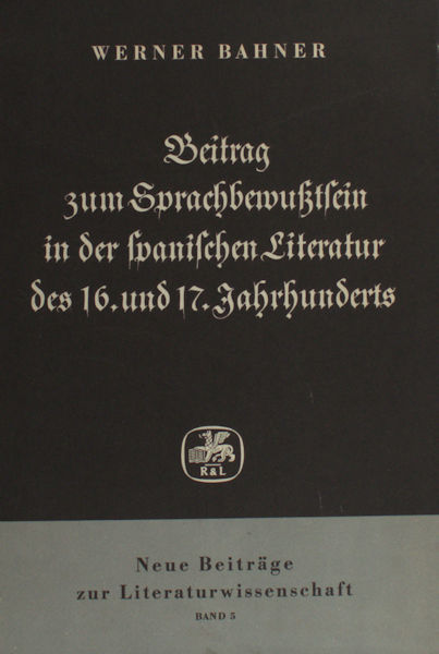 Bahner, Werner. Beitrag zum Sprachbewußtsein in der spanischen Literatur des 16. und 17. Jahrhunderts.