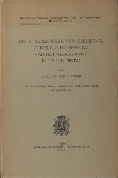 Branden, L. van den. Het streven naar verheerlijking, zuivering en opbouw van het Nederlands in de 16de eeuw.