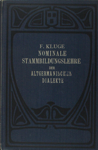 Kluge, F. Nominale Stammbildungslehre der altgemanischen Dialekte.