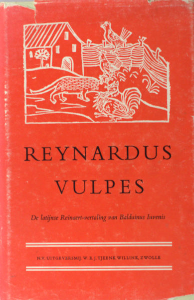 Huygens, R.B.C. (ed.). Reynardus Vulpes. De Latijnse Reynaert-Vertaling van Balduinus Iuvenis