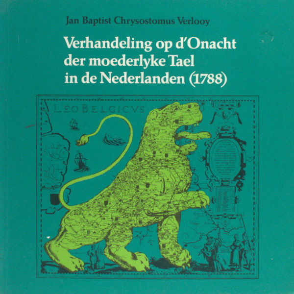 Verlooy, Jan Bapist Chrysostomus. Verhandeling op d'Onmacht der moederlyke Tael in de Nederlanden(1788).