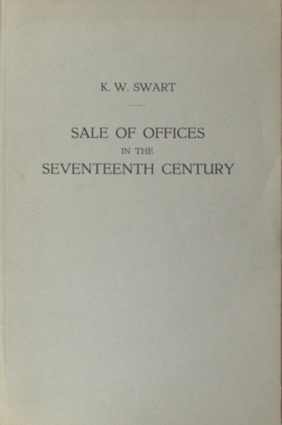 Swart, K.W. Sale of offices in the seventeenth century.
