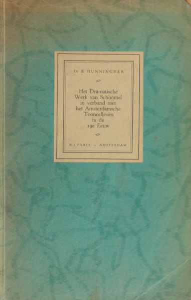 Hunningher, B. Het dramatisch werk van Schimmel in verband met het Amsterdamsche toneelleven in de 19e eeuw.