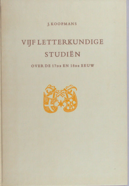 Koopmans, J. Vijf letterkundige studiën over de 17de en 18de eeuw.