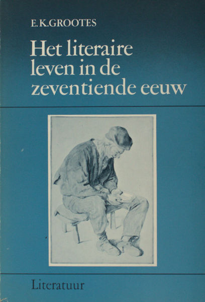 Grootes, E.K. Het literaire leven in de zeventiende eeuw.