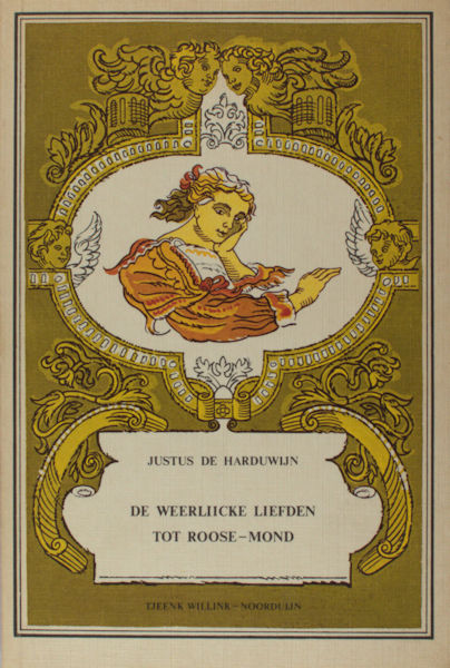 Harduwijn, Justus de. De weerliicke liefden tot roose-mond.