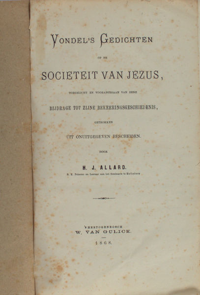 Vondel - Allard, H.J. Vondel's gedichten op de Societeit van Jezus. Toegelicht en voorafgegaan van eene bijdrage uit onuitgegeven bescheiden.