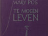 Pos, Mary. Te mogen leven.