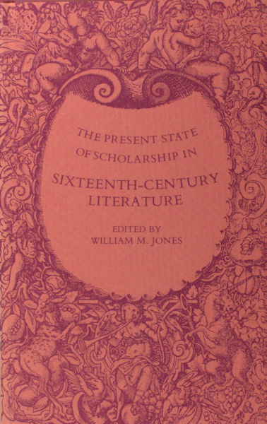 Jones, William M. (ed.). The present state of scholarschip in the sixteenth-century literature.