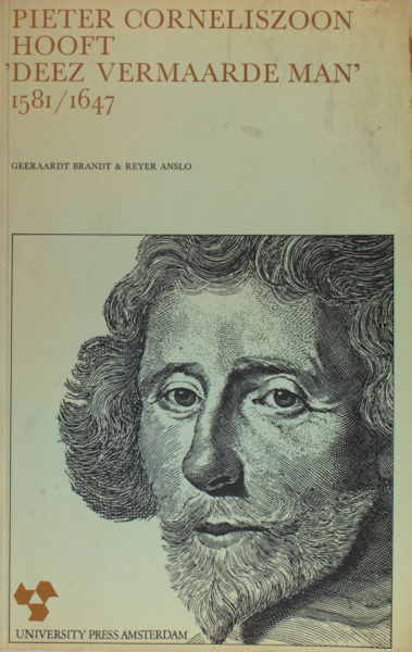 Brandt, Geeraardt & Reyer Anslo. Pieter Corneliszoon Hooft 'Deez vermaarde man' 1581-1647.