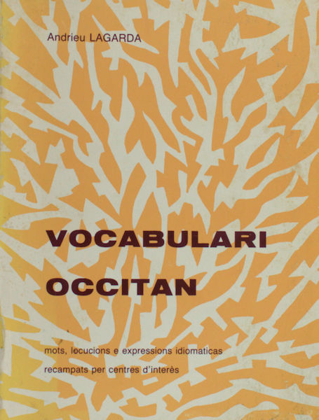 Lagarda, Andrieu. Vocabulari Occitan. Mots, locutions e expressions idiomatiques recampats per centres d'interès.