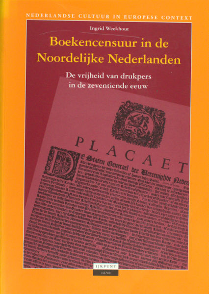 Weekhout, Ingrid. Boekencensuur in de Noordelijke Nederlanden. De vrijheid van drukpers in de zeventiende eeuw.